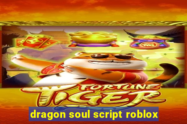 dragon soul script roblox